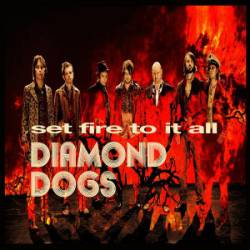 Diamond Dogs (SWE) : Set Fire to It All